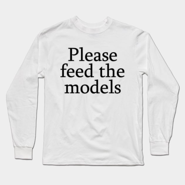 Please feed the models Long Sleeve T-Shirt by Friki Feliz